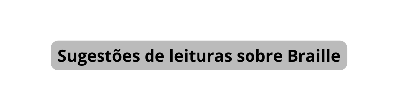 Sugestões de leituras sobre Braille