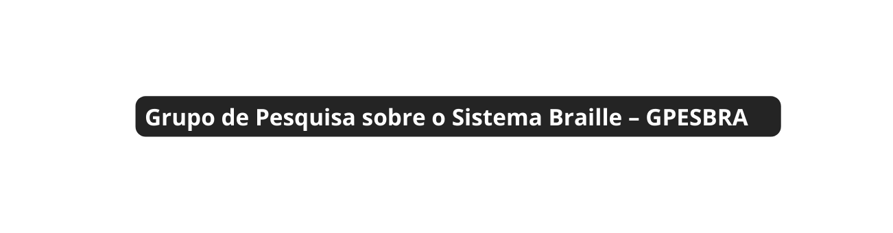 Grupo de Pesquisa sobre o Sistema Braille GPESBRA