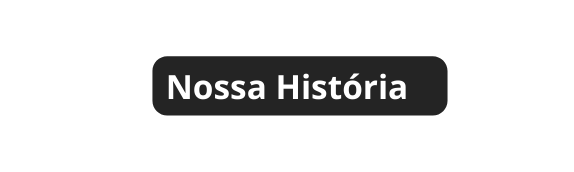 Nossa História