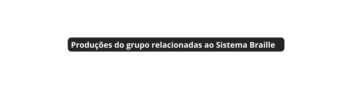 Produções do grupo relacionadas ao Sistema Braille