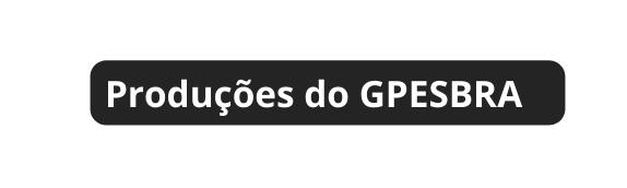 Produções do GPESBRA